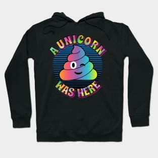 Unicorn Poop – A Unicorn Was Here Hoodie